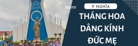 Ý Nghĩa THÁNG HOA DÂNG KÍNH ĐỨC MẸ